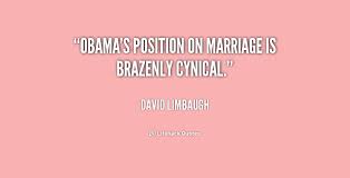 Obama&#39;s position on marriage is brazenly cynical. - David Limbaugh ... via Relatably.com