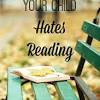 The Main Reasons Why Children Hate Reading
