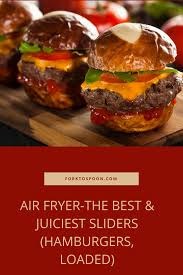 Air Fryer The Best Juiciest Sliders Hamburgers Loaded