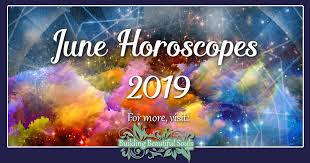 Life is not as screwed as you think it is. June 2019 Horoscope All 12 Zodiac Signs Monthly Astrology Predictions