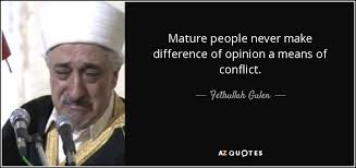 Explore 46 different opinions quotes by authors including william shatner, james madison, and juan pablo galavis at brainyquote. Fethullah Gulen Quote Mature People Never Make Difference Of Opinion A Means Of