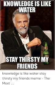 🐣 25+ Best Memes About Stay Thirsty My Friends Meme | Stay Thirsty My  Friends Memes
