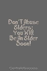 Abusers are both women and men. 20 Elder Abuse Slogans And Quotes Centralofsuccess