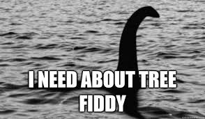 I need about tree fiddy - Actual Advice Loch Ness - quickmeme