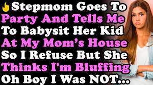 Stepmom Goes To Party And Tells Me To Babysit Her Kid At My Mom's House So  I Refuse But She Thinks.. - YouTube