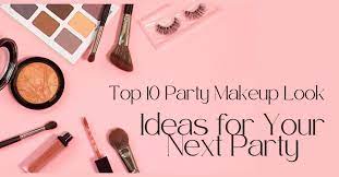 top 10 party makeup look ideas for your