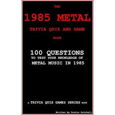 A lot of individuals admittedly had a hard t. The 1985 Metal Trivia Quiz And Game Book 100 Questions To Test Your Knowledge Of Metal Music Of 1985 By Dustin Gatchell