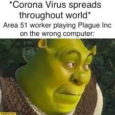 Corona virus spreads throughout world area 51 worker playing Plague Inc on  the wrong computer Shrek | StareCat.com