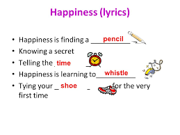 This opens in a new window. Let S Listen To The Song Happiness And Fill In The Lyrics Happiness Lyrics Did You Enjoy Ppt Download