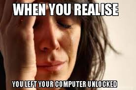 Mar 03, 2014 · surely every person that works in it knows to lock their computer behind them. Meme Creator Funny When You Realise You Left Your Computer Unlocked Meme Generator At Memecreator Org