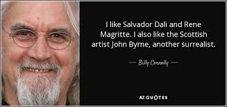 Discover and share rene magritte quotes. Billy Connolly Quote I Like Salvador Dali And Rene Magritte I Also Like