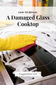 how to repair a damaged glass cooktop