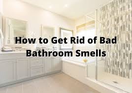 5 Tips To Get Rid Of Bad Bathroom Odors