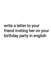 letter to your friend inviting her