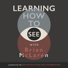 Learning How to See with Brian McLaren