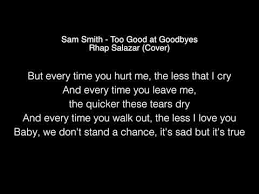 'cause every time you hurt me, the less that i cry and every time you leave me, the quicker these tears dry and every time you walk out, the less i love you baby, we don't stand a chance, it's sad but it's true i'm way too good at goodbyes. Sam Smith Too Good At Goodbyes Lyrics Youtube