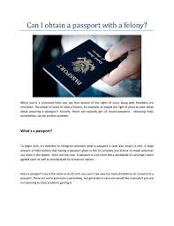 Can i get a passport? Can You Get A Passport If You Have A Felony By Arliemmiller009 Issuu