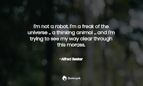› i'm not a robot quotes. I M Not A Robot I M A Freak Of The Un Alfred Bester Quotes Pub