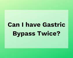 can you have gastric byp twice