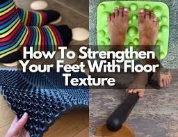 strengthen your feet with floor texture
