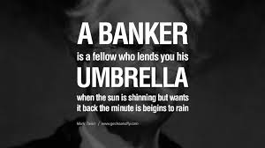 Share these with your colleagues to create an upbeat environment in your workplace. Quotes About Banker 101 Quotes