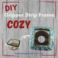 diy gripper strip frame cozy cover