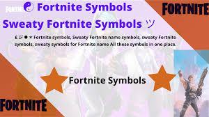 You can take choose one in every of the names from the list . Fortnite Symbols Sweaty Fortnite Symbols ãƒ„