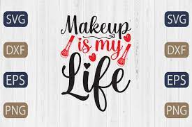makeup is my life makeup svg graphic