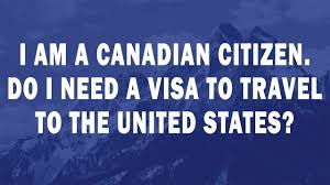 canadian citizen do i need a visa