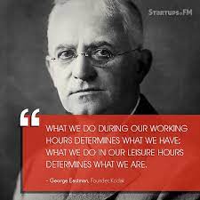 Critics for established venues are vetted by editors; George Eastman The Man Who Made Photos Click With Kodak Leader Entrepreneur Startup Quotes Inspirational Words Inspirational Quotes