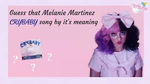 guess the melanie martinez crybaby song