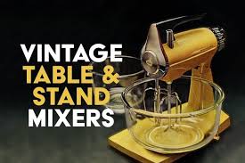 Vintage Stand Mixers From Kitchen Aid