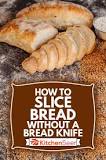 how-can-i-cut-bread-without-a-serrated-knife