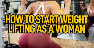 how to start weight lifting as a woman