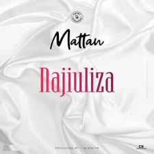 mattan najiuliza s and songs