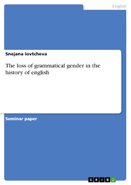 Syntactic change in medieval french. The Loss Of Grammatical Gender In The History Of English Grin