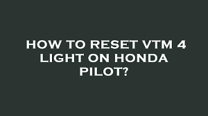 how to reset vtm 4 light on honda pilot