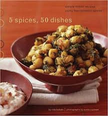 5 Spices, 50 Dishes: Simple Indian Recipes Using Five Common ...