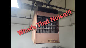 noisy reznor unit heater