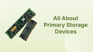 all about primary storage devices