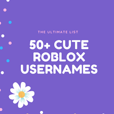 50 cute roblox usernames and ideas