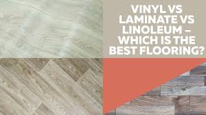 vinyl vs laminate vs linoleum which