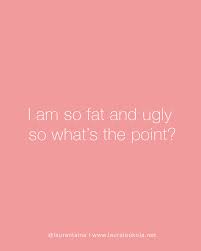 i am so fat and ugly so what s the
