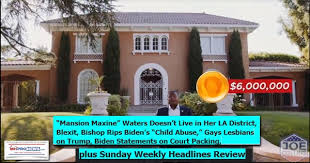 House, representing california's 43rd congressional district. Mansion Maxine Waters Doesn T Live In Her La District Blexit Bishop Rips Biden S Child Abuse Gays Lesbians On Trump Biden Statements On Court Packing Plus Sunday Weekly Headlines Review