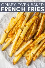 crispy baked french fries easy oven