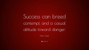 Перевод success breeds на русский. Mark Twight Quote Success Can Breed Contempt And A Casual Attitude Toward Danger