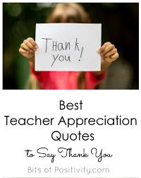 52 of our favorite inspirational quotes for teachers. Best Teacher Appreciation Quotes To Say Thank You Bits Of Positivity