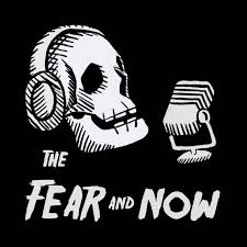 The Fear and Now