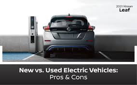 new vs used electric cars pros and