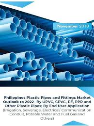 Philippines Plastic Pipes And Fittings Market Outlook To 2022 By Upvc Cpvc Pe Ppr And Other Plastic Pipes By End User Application